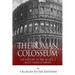 The Roman Colosseum: The History of the World's Most Famous Arena