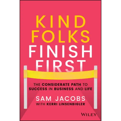 Kind Folks Finish First: The Considerate Path to Success in Business and Life