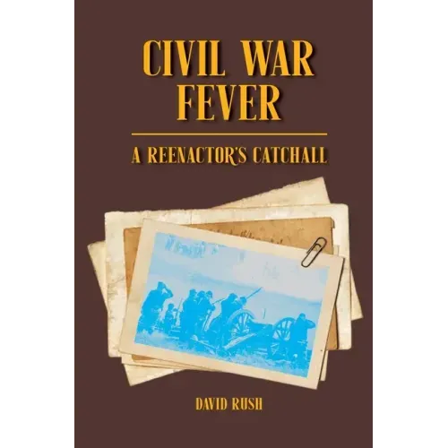 Civil War Fever: A Reenactor's Catchall