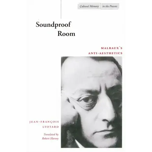 Soundproof Room: Malraux's Anti-Aesthetics