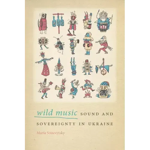 Wild Music: Sound and Sovereignty in Ukraine