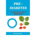 Prediabetes: Your Lifestyle Guide to Treating Pre-Diabetes Symptoms and Other Illness