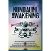 Kundalini Awakening: Achieve Higher Consciousness, Awaken Your Energetic Potential, Expand Mind Power, Enhance Psychic Abilities, Activate