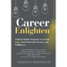 Career Enlighten: Ultimate Insider Strategies to Get and Enjoy Your Perfect Job, Income, and Fulfillment