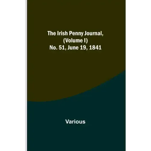 The Irish Penny Journal, (Volume I) No. 51, June 19, 1841