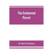 The enchanted parrot: being a selection from the "Suka Saptati", or, The seventy tales of a parrot