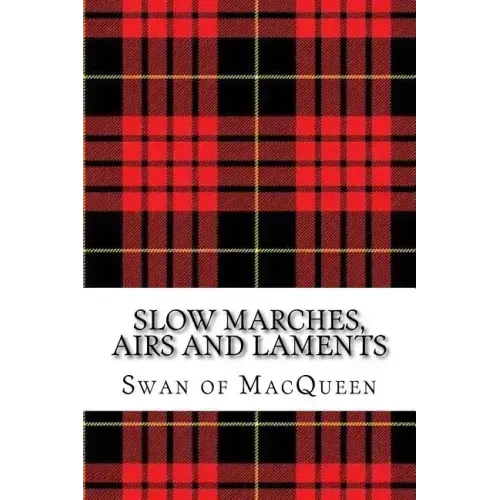 Slow Marches, Airs and Laments: Thirty Tunes for the Bagpipes and Practice Chanter