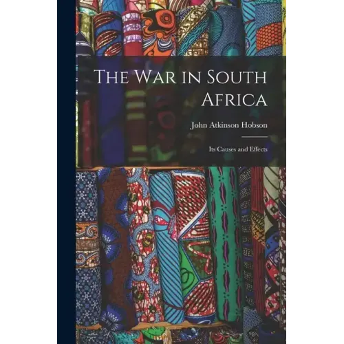The War in South Africa: Its Causes and Effects