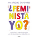 ¿Feminista, Yo? / ¿Me, a Feminist?