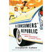 A Consumers' Republic: The Politics of Mass Consumption in Postwar America