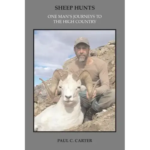 Sheep Hunts: One Man's Journeys to the High Country