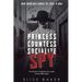 Princess, Countess, Socialite, Spy: True Stories of High-Society Ladies Turned WWII Spies
