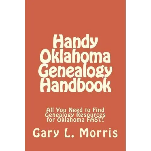 Handy Oklahoma Genealogy Handbook: All You Need to Find Genealogy Resources for Oklahoma FAST!