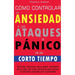 Cómo controlar la ansiedad y los ataques de pánico en un corto tiempo