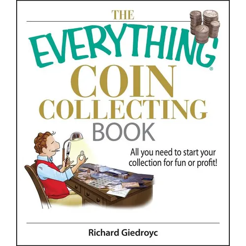 The Everything Coin Collecting Book: All You Need to Start Your Collection for Fun or Profit!