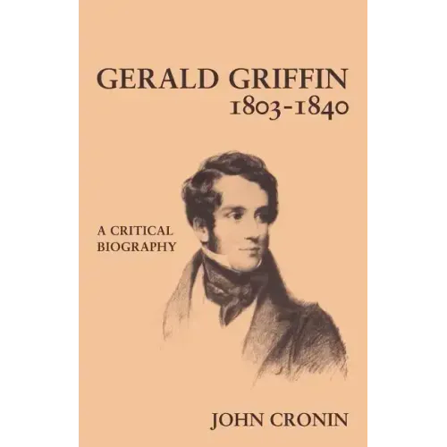 Gerald Griffin (1803 1840): A Critical Biography