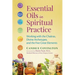 Essential Oils in Spiritual Practice: Working with the Chakras, Divine Archetypes, and the Five Great Elements