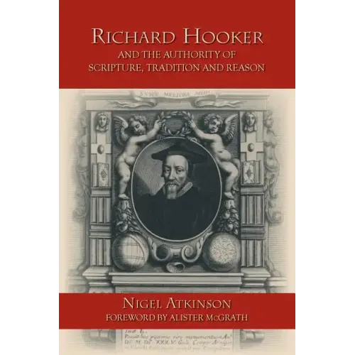 Richard Hooker and the Authority of Scripture, Tradition and Reason