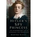 Hitler's Spy Princess: The Extraordinary Life of Stephanie Von Hohenlohe