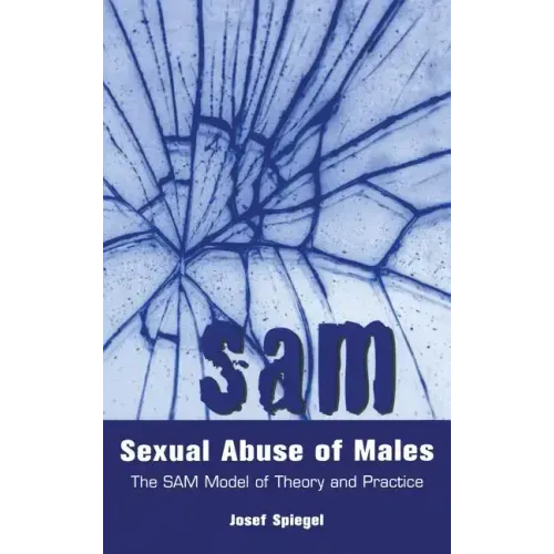 Sexual Abuse of Males: The SAM Model of Theory and Practice