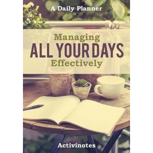 Managing All Your Days Effectively. A Daily Planner