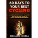 60 DAYS To YOUR BEST CYCLING: A COMPLETE STRENGTH TRAINING AND NUTRITION GUIDE To CYCLE FASTER AND STRONGER