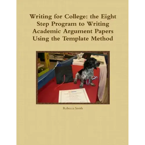 Writing for College: the Eight Step Program to Writing Academic Argument Papers Using the Template Method