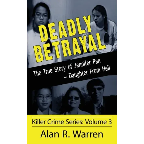 Deadly Betrayal; The True Story of Jennifer Pan Daughter from Hell