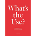 What's the Use?: Constellations of Art, History and Knowledge: A Critical Reader