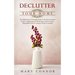 Declutter your Home: The Ridiculously Thorough Guide to Decluttering Your Home, Organizing Your Work Space and Living the Minimalist Lifest