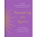 Speaking with Spirit: 52 Prayers to Guide, Inspire, and Uplift You