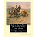 Life in the far West, by George F. Ruxton (A western clasic) New edition: George Frederick Ruxton