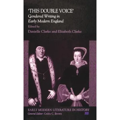 This Double Voice: Gendered Writing in Early Modern England