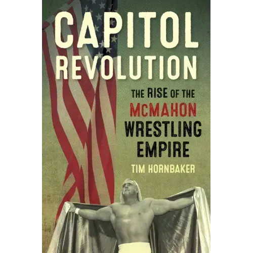 Capitol Revolution: The Rise of the McMahon Wrestling Empire