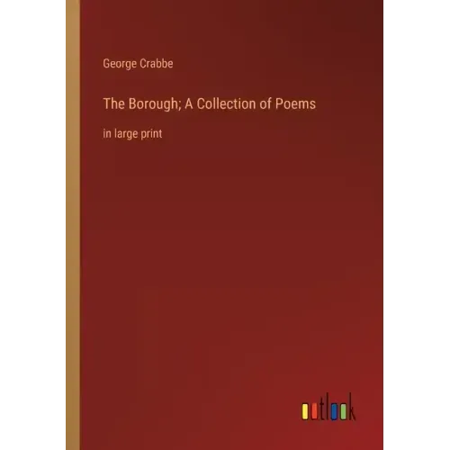 The Borough; A Collection of Poems: in large print