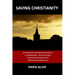 Saving Christianity: Why Millions of Christians are Dropping Out of Congregations - And How a Return to Early Christian Basics Can Give Chr