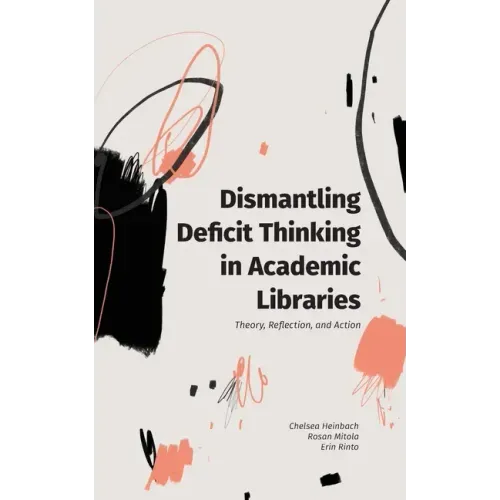 Dismantling Deficit Thinking in Academic Libraries: Theory, Reflection, and Action