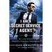 I Am a Secret Service Agent: My Life Spent Protecting the President