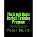 The 5 to 5 Basic Barbell Training Program: A simple Barbell training Program for Strength, Power Lifting and Strongman.