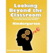 Looking Beyond the Classroom - Get ready for the 21st century - Kindergarten: An Introduction to Critical Thinking, Reasoning and Creative Writing