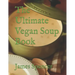 The Ultimate Vegan Soup Book