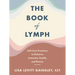 The Book of Lymph: Self-Care Practices to Enhance Immunity, Health, and Beauty