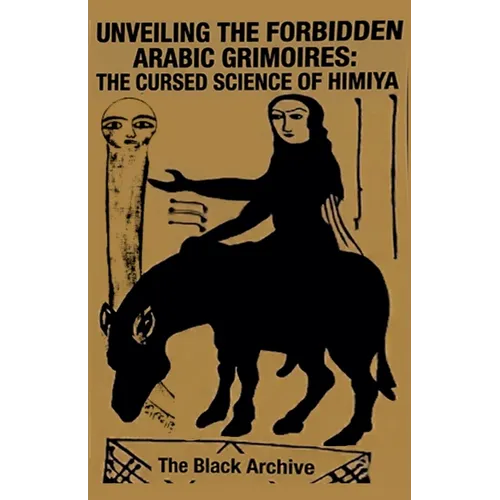 Unveiling the Forbidden Arabic Grimoires: The Cursed Science of Himiya