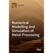 Numerical Modelling and Simulation of Metal Processing