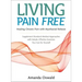 Living Pain Free: Healing Chronic Pain with Myofascial Release--Supplement Standard Medical Approaches with Simple, Effective Exercises You Can Do You