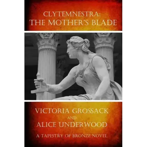 Clytemnestra: The Mother's Blade