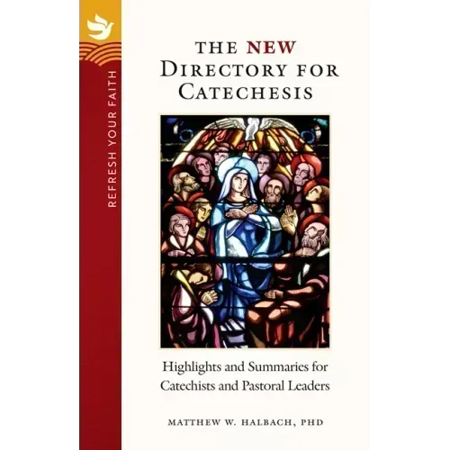 Refresh Your Faith: The New Directory for Catechesis: Highlights and Summaries for Catechists and Pastoral Leaders