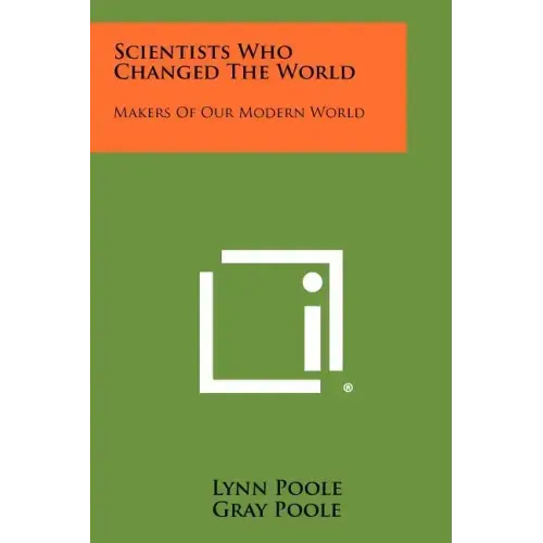Scientists Who Changed the World: Makers of Our Modern World