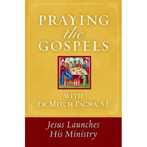 Praying the Gospels with Fr. Mitch Pacwa: Jesus Launches His Ministry