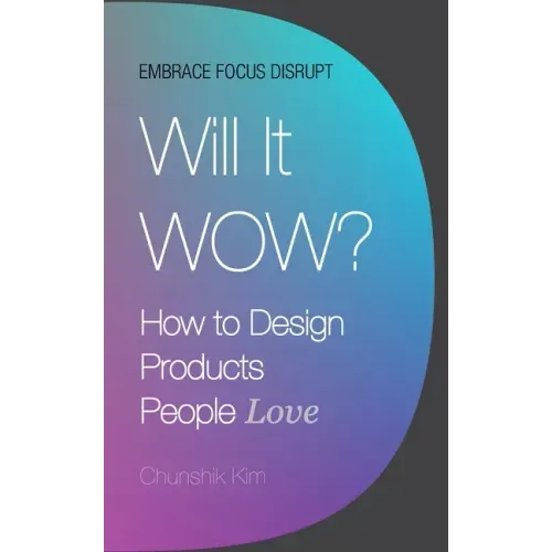 Will It Wow?: How to Design Products People Love